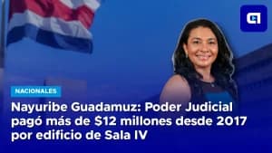 Nayuribe Guadamuz: Poder Judicial pagó más de $12 millones desde 2017 por edificio de Sala IV