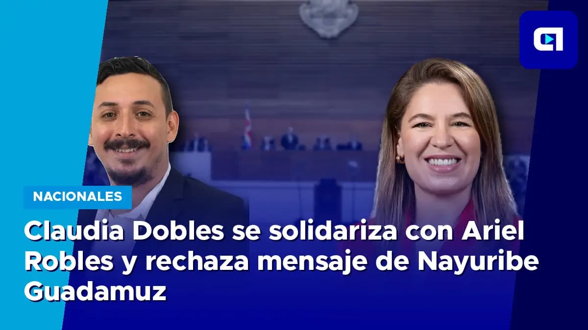Imagen de la nota: Claudia Dobles se solidariza con Ariel Robles y rechaza mensaje de Nayuribe Guadamuz