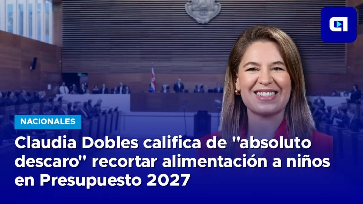 Imagen de la nota: Claudia Dobles califica de “absoluto descaro” recortar alimentación a niños en Presupuesto 2027