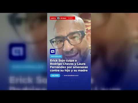 Erick Sojo culpa a Rodrigo Chaves y Laura Fernández por amenazas contra su hijo y su madre
