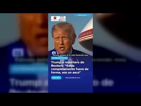 Trump a reportero de Reuters: “Estás completamente fuera de forma, sos un asco”