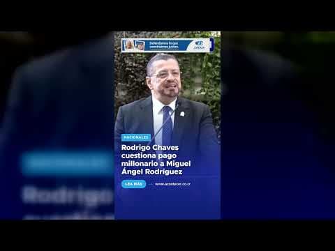 Rodrigo Chaves cuestiona pago millonario a Miguel Ángel Rodríguez