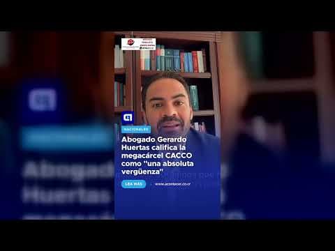 Abogado Gerardo Huertas califica la megacárcel CACCO como “una absoluta vergüenza”