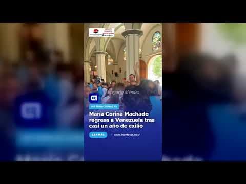 María Corina Machado regresa a Venezuela tras casi un año de exilio