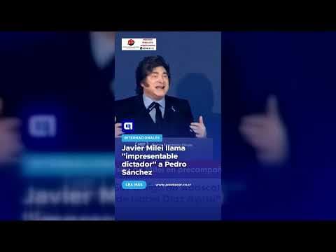 Javier Milei llama “impresentable dictador” a Pedro Sánchez