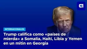 Trump califica como «países de mierda» a Somalia, Haití, Libia y Yemen en un mitin en Georgia