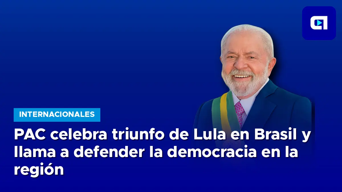 PAC celebra triunfo de Lula en Brasil y llama a defender la democracia en la región