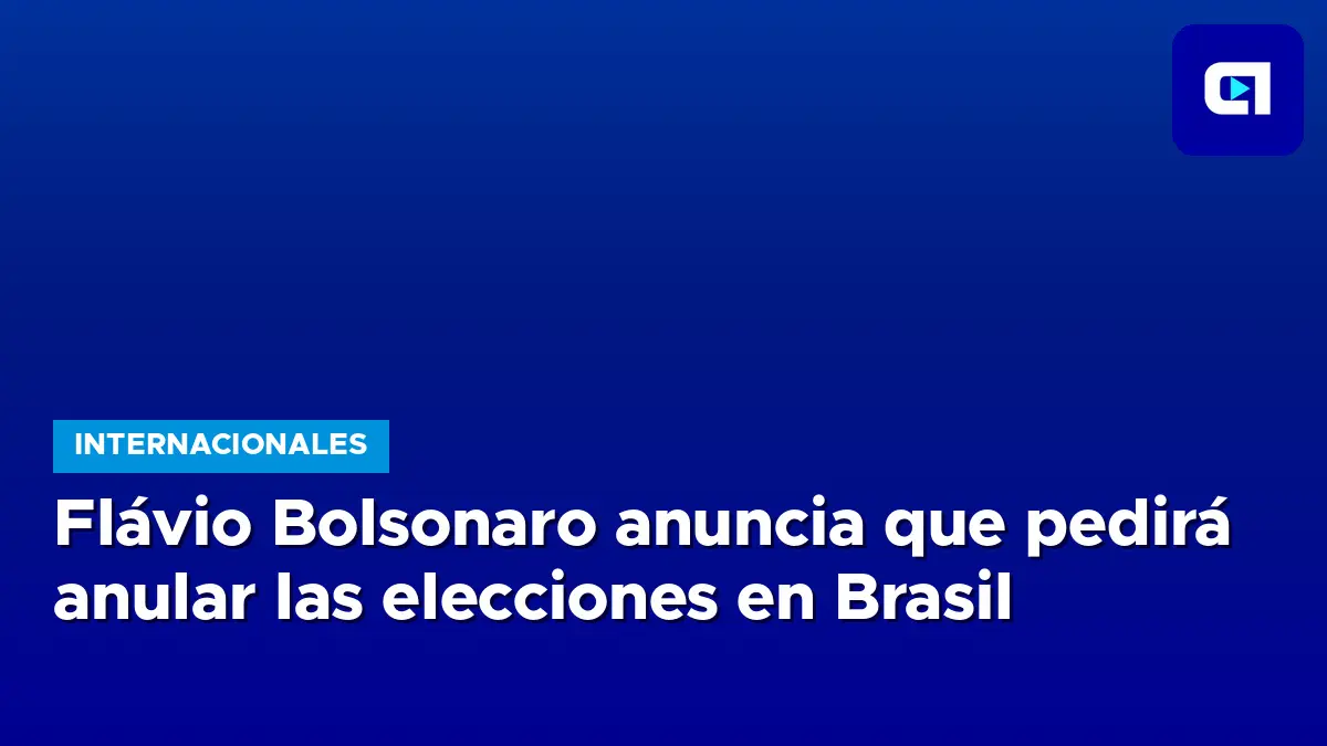 Flávio Bolsonaro anuncia que pedirá anular las elecciones en Brasil